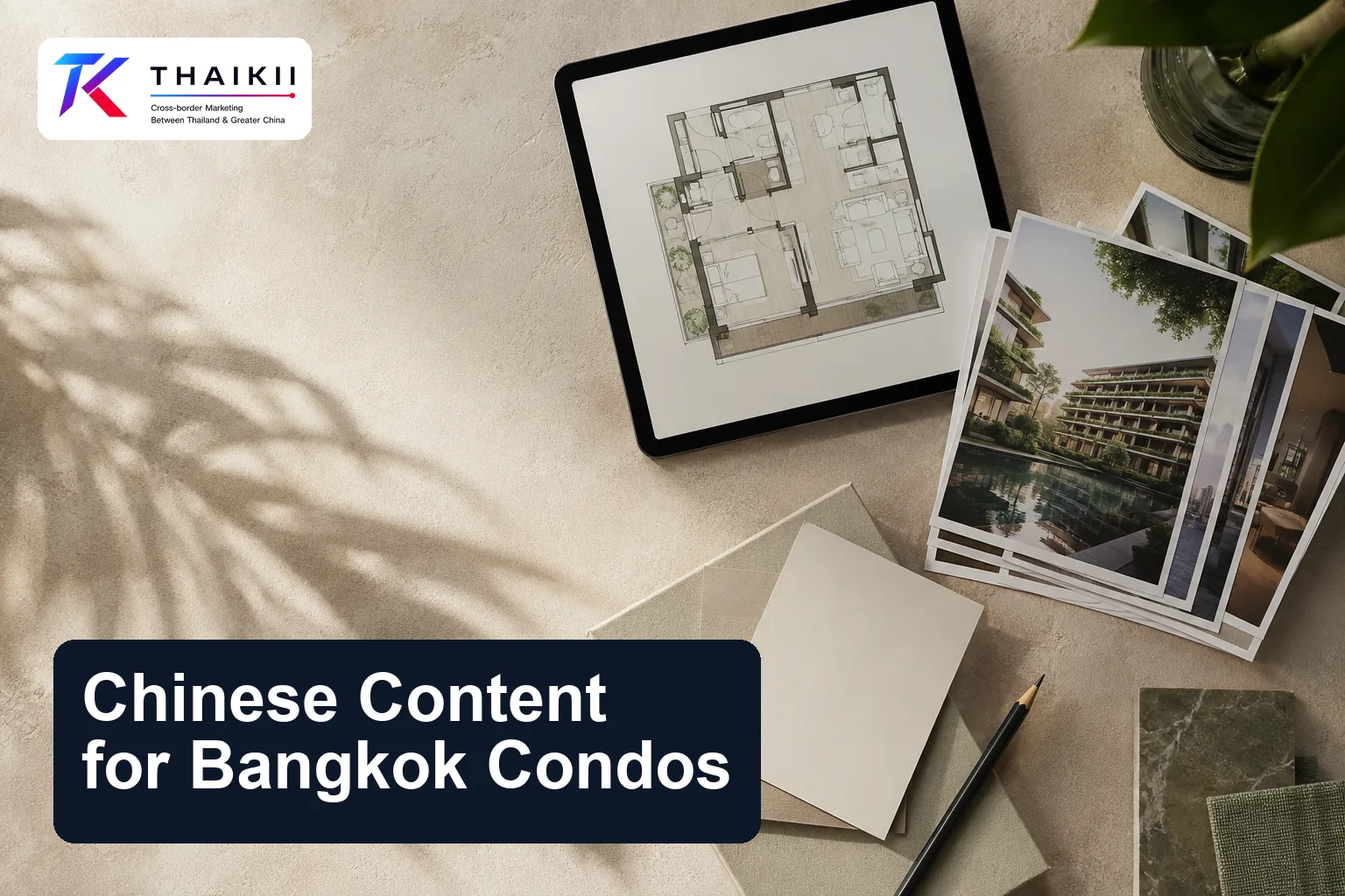 THAIKII cover showing a tablet floor plan and condominium research prints on a workspace, titled Chinese Content for Bangkok Condos